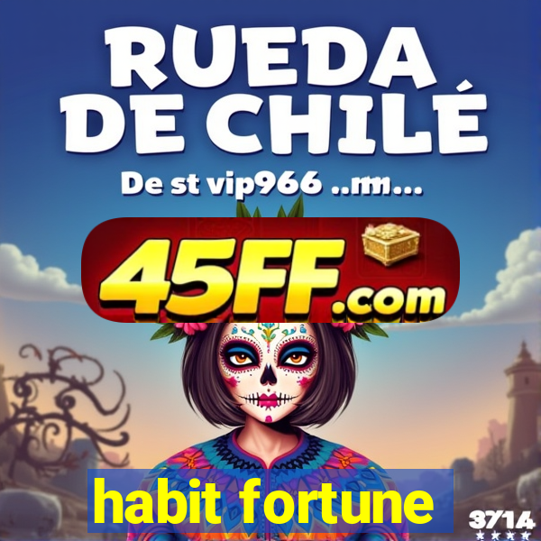 habit fortune